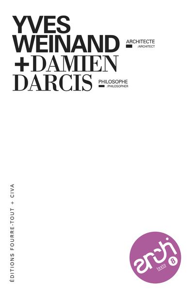 Architexto : Yves Weinand, architecte - Damien Darcis, philosophe
