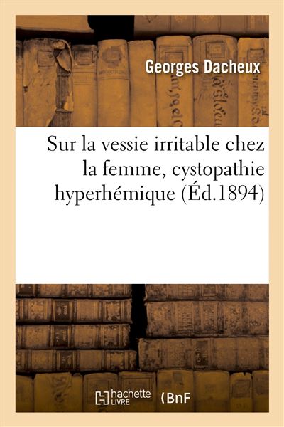 Sur la vessie irritable chez la femme, cystopathie hyperhémique - Georges Dacheux - broché