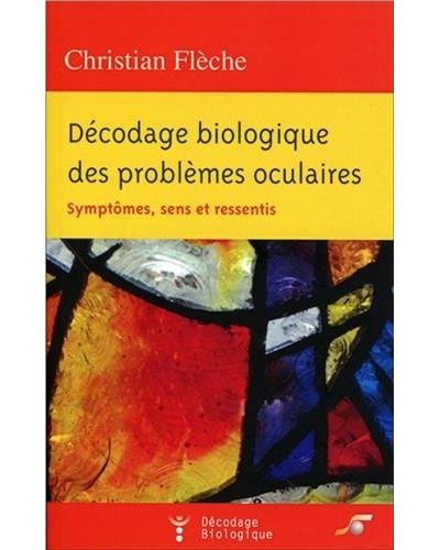 Décodage biologique des problèmes oculaires - Christian Flèche - broché