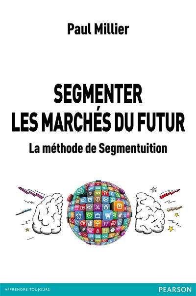 Segmenter les marchés du futur - La méthode de Segmentuition