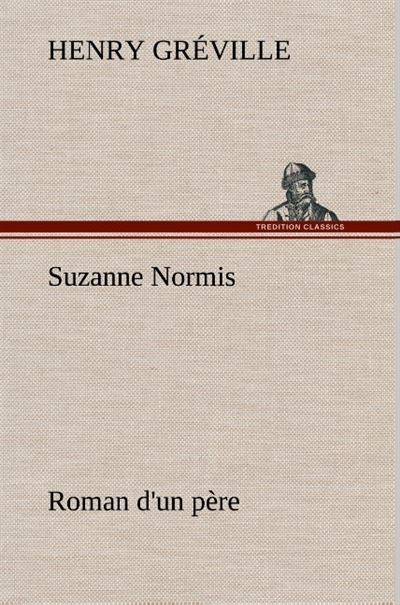 Suzanne Normis Roman d'un père - Henry Gréville - broché