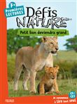 Défis nature - Premières lectures - Petit lion deviendra grand