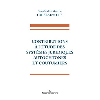 Contributions à l'étude des systèmes juridiques autochtones et coutumiers