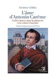 L'âme d'Antonin Carême - La Révolution dans la pâtisserie et la cuisine française