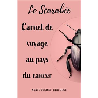 Le Scarabée ou carnet de voyage au pays du cancer