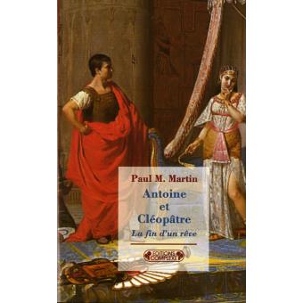Antoine et Cléopâtre La fin d'un rêve Poche Paul M. Martin Achat