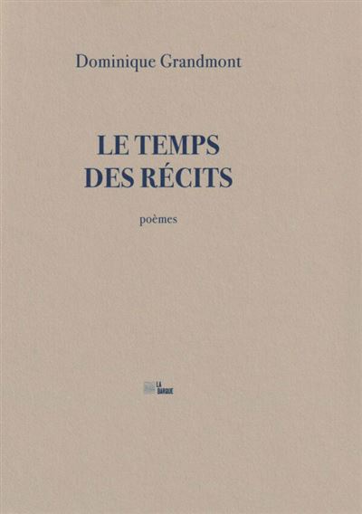 Le Temps des récits - Dominique Grandmont - broché