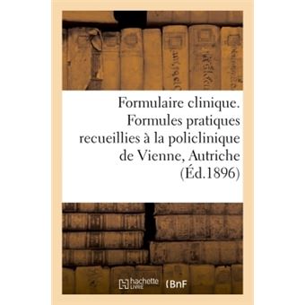 Formulaire clinique. Formules pratiques recueillies à la policlinique de Vienne, Autriche