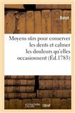 Moyens sûrs pour conserver les dents et calmer les douleurs qu'elles occasionnent. Nouvelle édition