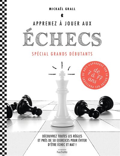 Apprenez à jouer aux échecs - spécial grands débutants
