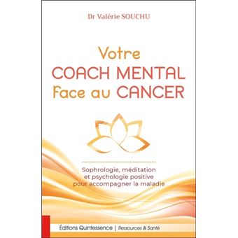 Votre coach mental face au cancer - Sophrologie, méditation et psychologie positive pour accompagner la maladie