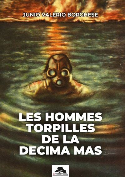 Les hommes torpilles de la Decima Mas - Junio Valerio Borghese - broché