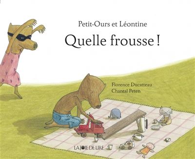 Petit-ours et leontine quelle frousse ! Quelle frousse ! -