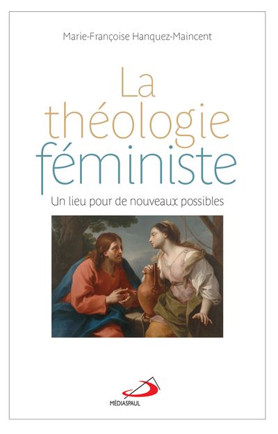 Théologie féministe (la) un lieu pour de nouveaux possibles