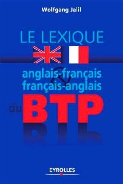 Lexique anglais-français / français-anglais du bâtiment et des travaux publics