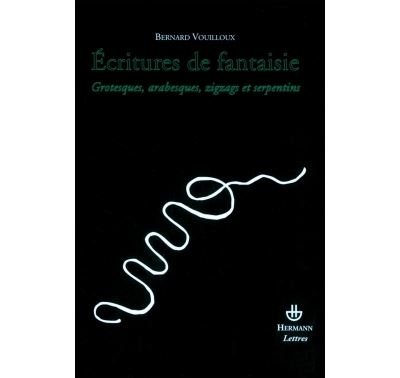 Ecritures de fantaisie : grotesques, arabesques, zigzags et serpents