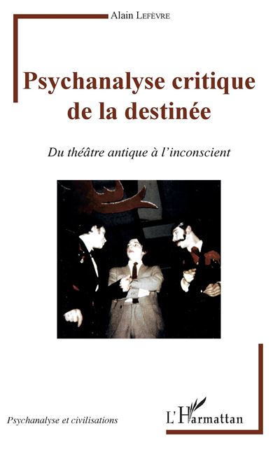 Psychanalyse critique de la destinée - Alain Lefèvre - broché