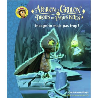 Apollon le Grillon et les Drôles de Petites Bêtes - Incognito mais pas trop !