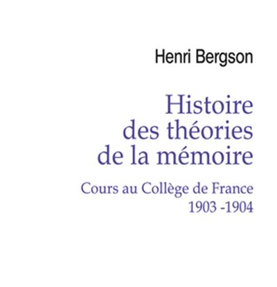 Histoire des théories de la mémoire. Cours au Collège de France 1903-1904