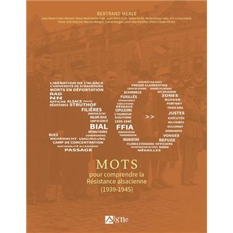 50 mots pour comprendre la resistance alsacienne. 1939-1945