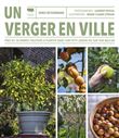 Un verger en ville. Près de 30 arbres fruitiers à planter dans son petit jardin ou sur son balcon