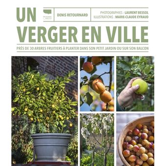 Un verger en ville. Près de 30 arbres fruitiers à planter dans son petit jardin ou sur son balcon