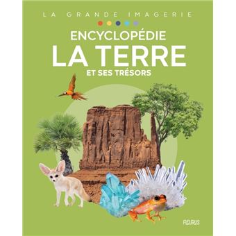 Encyclopédie - La Terre et ses trésors
