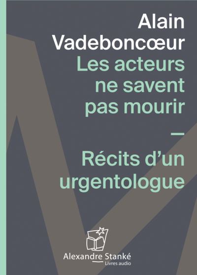 Les acteurs ne savent pas mourir recit d'un urgentologue