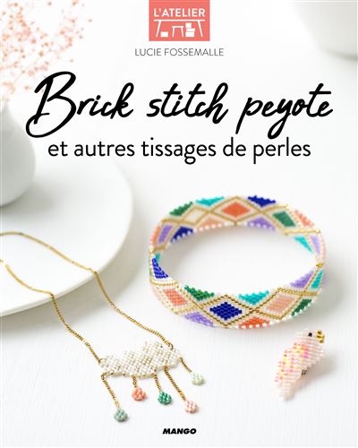 Brick stitch, peyote et autres techniques de tissages de perles - Lucie Fossemalle - broché