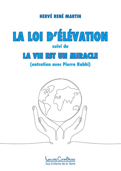 La Loi d'élévation - La Vie est un miracle (entretien avec Pierre Rabhi)