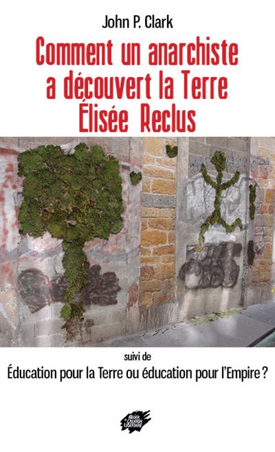 Comment un anarchiste a découvert la Terre : Elisée Reclus