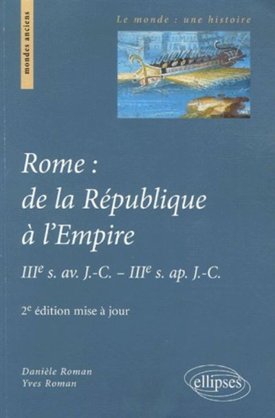 Rome : de la République à l'Empire, IIIe s. av. J.-C. - IIIe s. ap. J.-C. 2e édition mise à jour