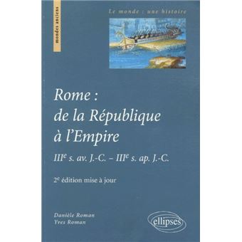 Rome De La Republique A L Empire Iiie S Av J C Iiie S Ap J C 2e Edition Mise A Jour Iiieme Siecle Avant Jesus Christ Iiieme Siecle Apres Jesus Christ Broche