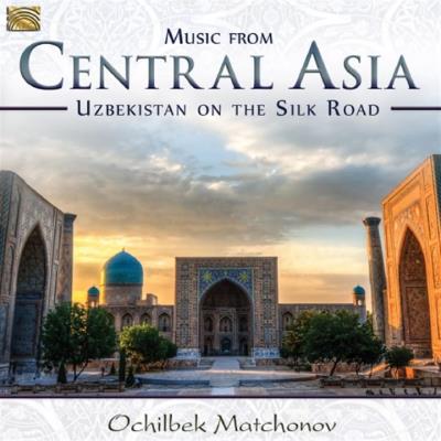Music from Central Asia : Uzbekistan on the Silk Road