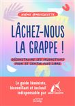 Lâchez-nous la grappe !. Déconstruire les injonctions pour se sentir plus libre