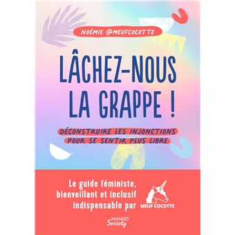 Lâchez-nous la grappe !. Déconstruire les injonctions pour se sentir plus libre
