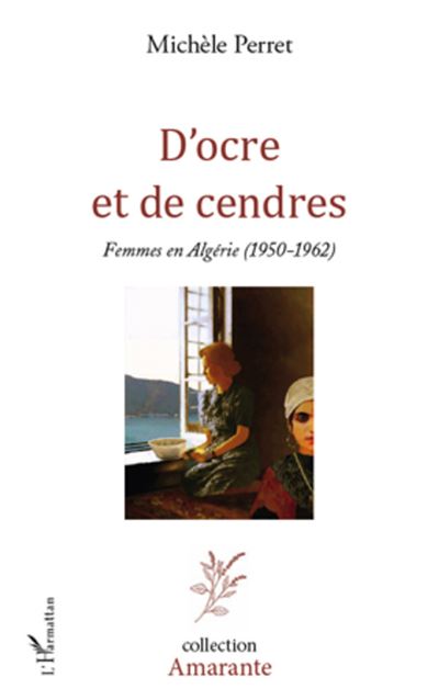 D'ocre et de cendres : femmes en Algérie, 1950-1962