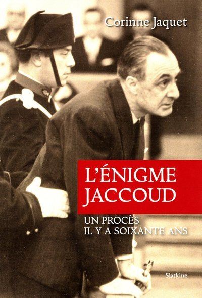 L'ENIGME JACCOUD UN PROCES IL Y A SOIXANTE ANS