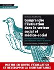 Comprendre l'évaluation dans le secteur social et médico-social Développer la bientraitance par l'évaluation interne et externe