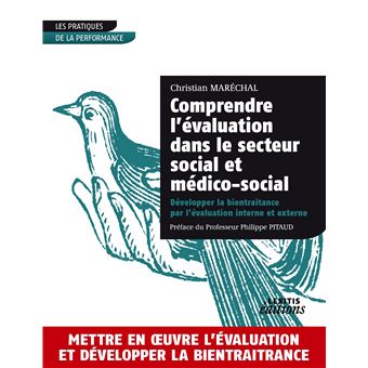Comprendre l'évaluation dans le secteur social et médico-social Développer la bientraitance par l'évaluation interne et externe