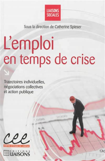 L'emploi en temps de crise trajectoires individuelles, négociations collectives et action publique