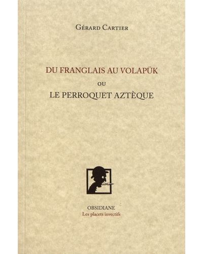 Du franglais au volapük Ou Le perroquet aztèque
