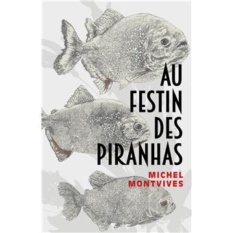 Au festin des piranhas