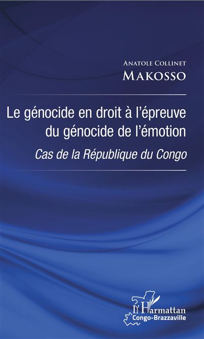 Le génocide en droit à l'épreuve du génocide de l'émotion - Anatole Collinet Makosso - broché