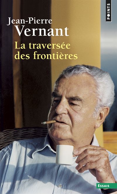 La Traversée des frontières. Entre mythe et politique II - Jean-Pierre Vernant - Poche