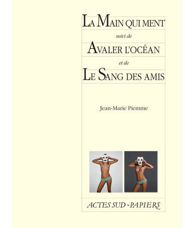 La Main qui ment suivi de Avaler l'océan et de Le Sang des amis