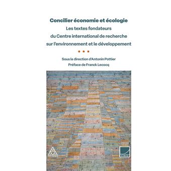 Concilier économie et écologie : les textes fondateurs du Centre international de recherche sur l'environnement et le développement