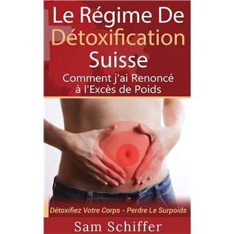Le Régime De Détoxification Suisse : Comment j'ai Renoncé à l'Excès de Poids