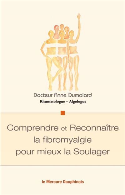 Comprendre et Reconnaître la fibromyalgie pour mieux la Soulager - Anne Dumolard - broché