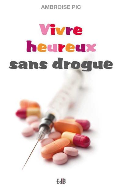 Vivre heureux sans drogue : abstinence, substitution, salles d'injection, dépénalisation